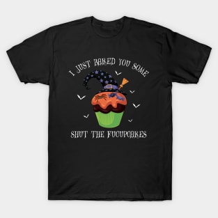 I just baked you some shut the fucupcakes T-Shirt